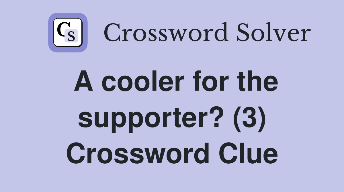 A cooler for the supporter? (3) Crossword Clue