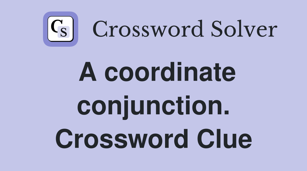 A coordinate conjunction. Crossword Clue