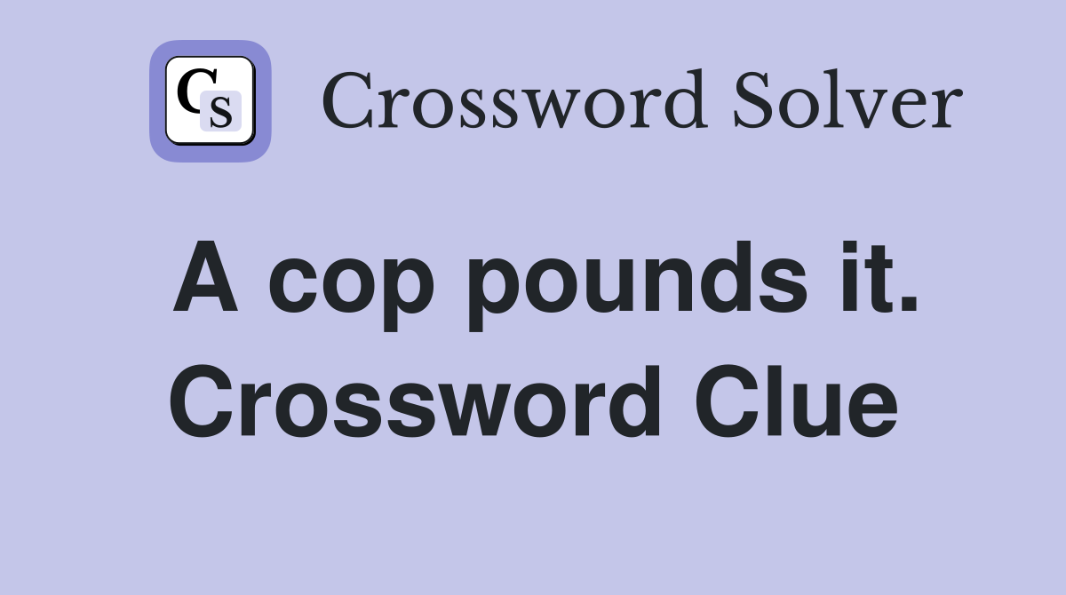 A cop pounds it. Crossword Clue