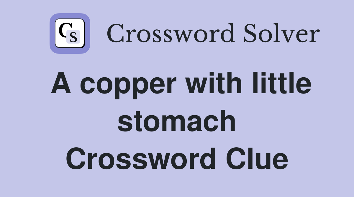 A copper with little stomach Crossword Clue