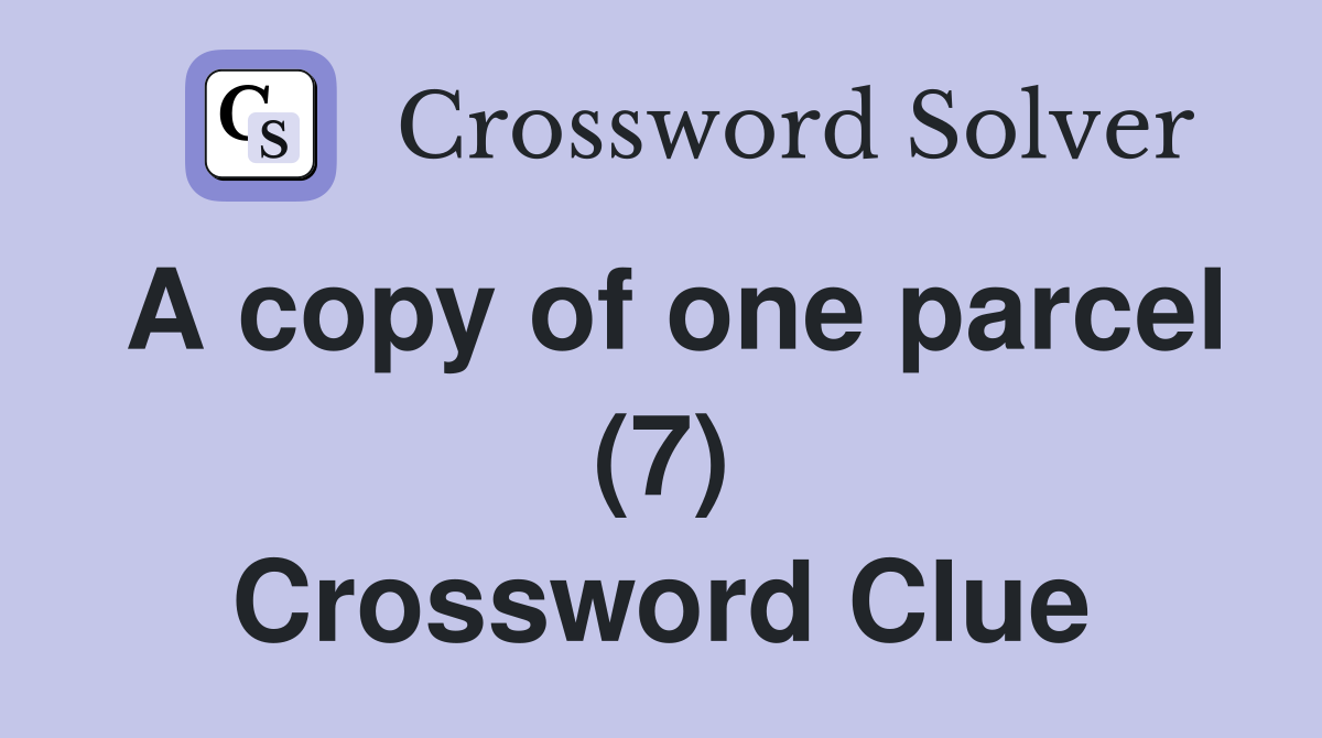 A copy of one parcel (7) Crossword Clue