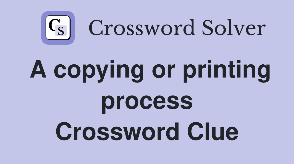 A copying or printing process Crossword Clue