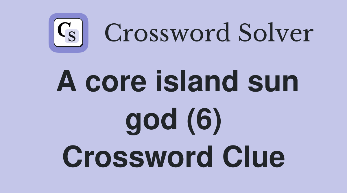A core island sun god (6) Crossword Clue