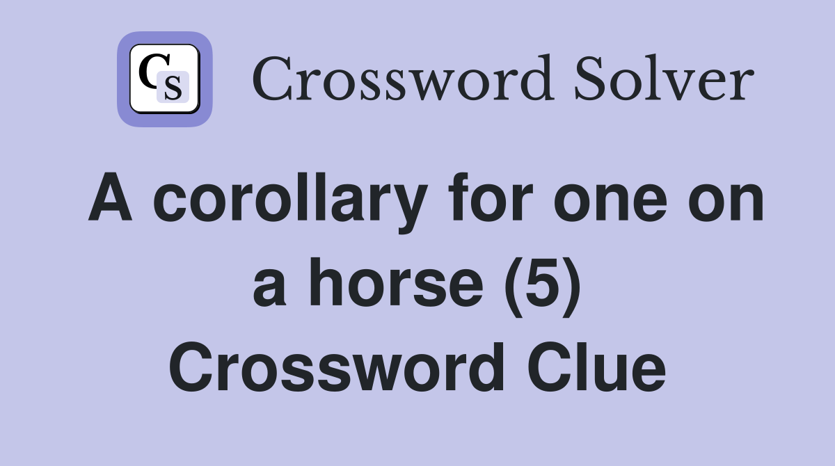 A corollary for one on a horse (5) Crossword Clue
