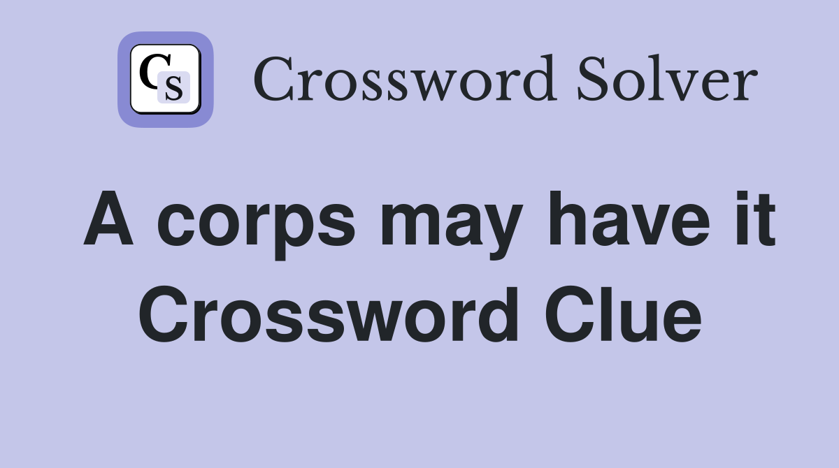 A corps may have it Crossword Clue