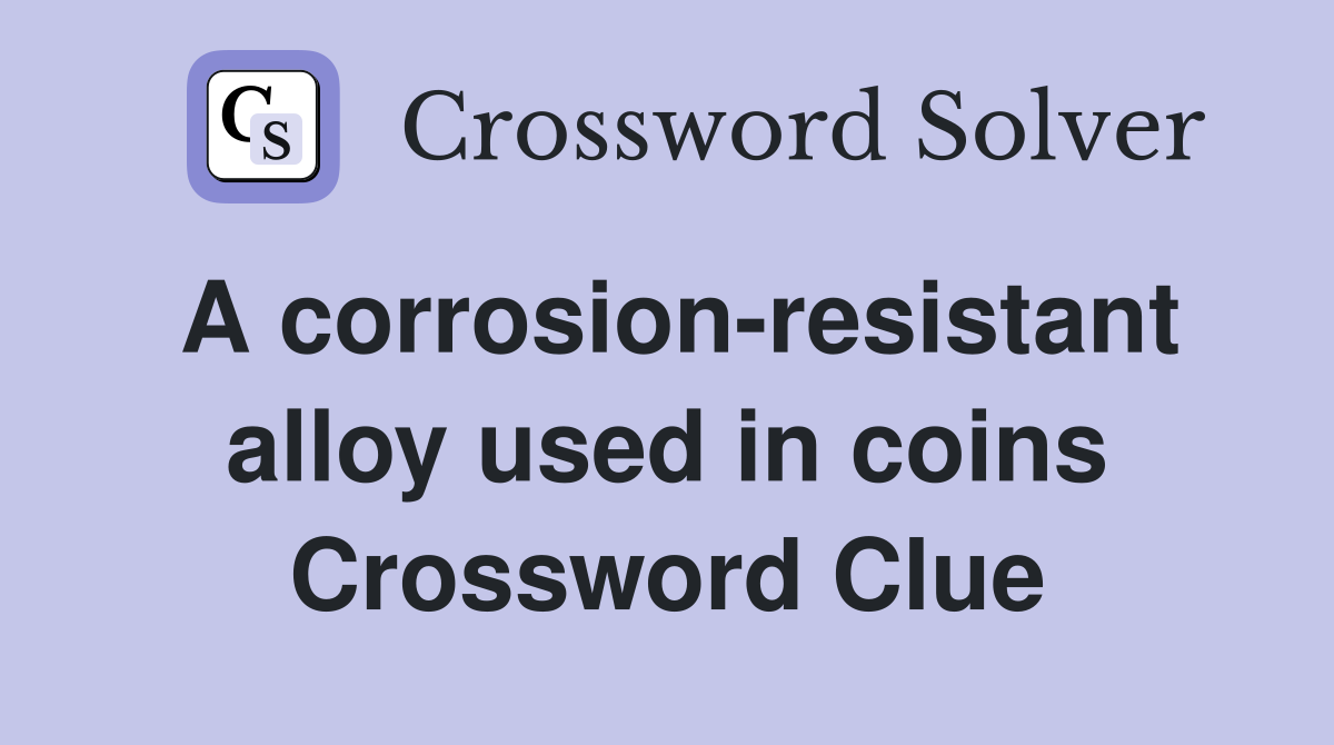 A corrosion-resistant alloy used in coins Crossword Clue