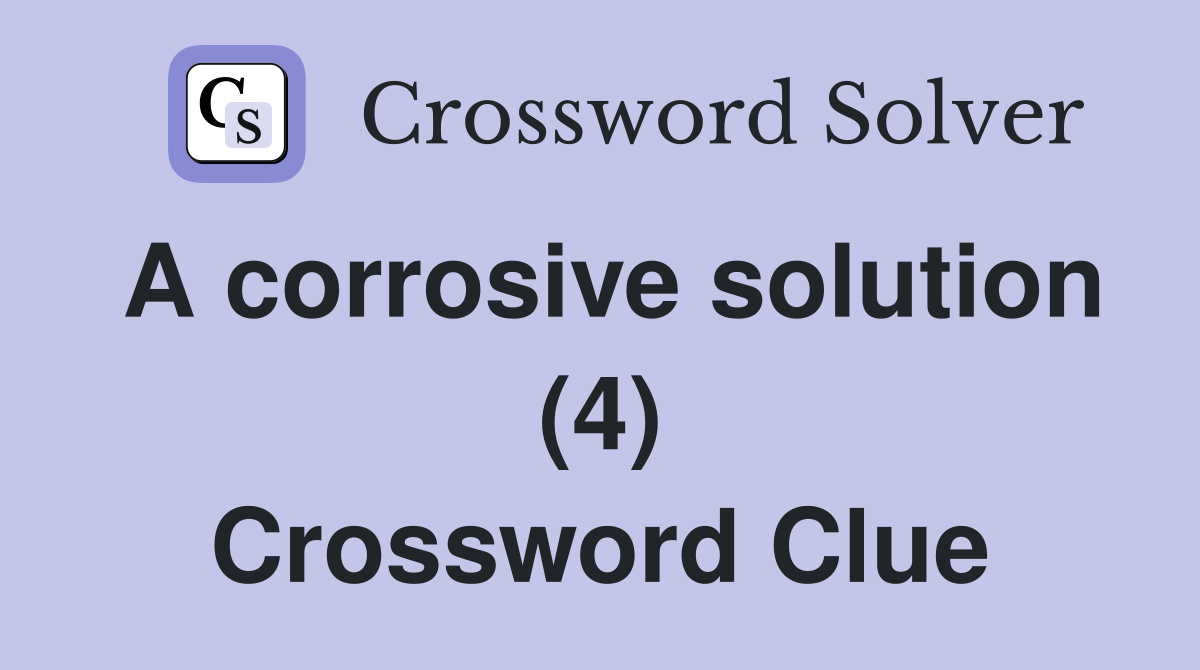 A corrosive solution (4) Crossword Clue