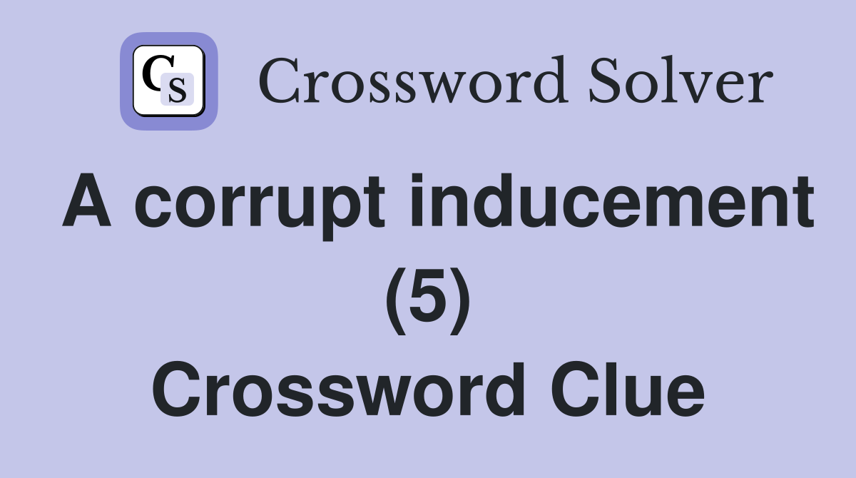 A corrupt inducement (5) Crossword Clue