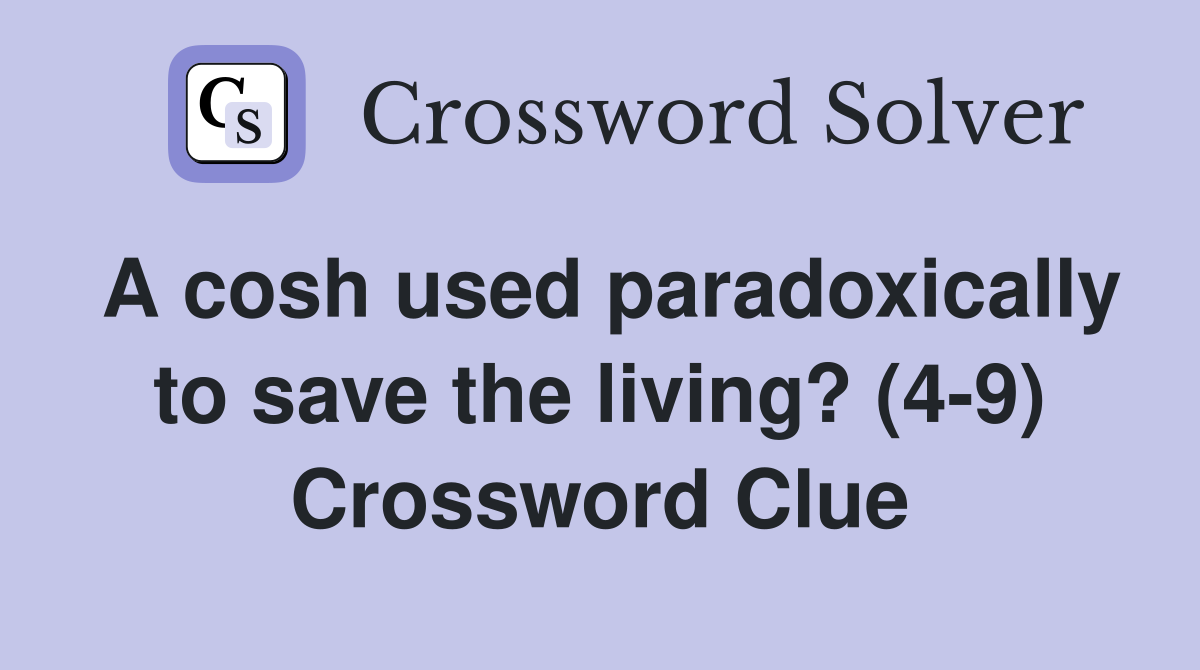 A cosh used paradoxically to save the living? (4-9) Crossword Clue