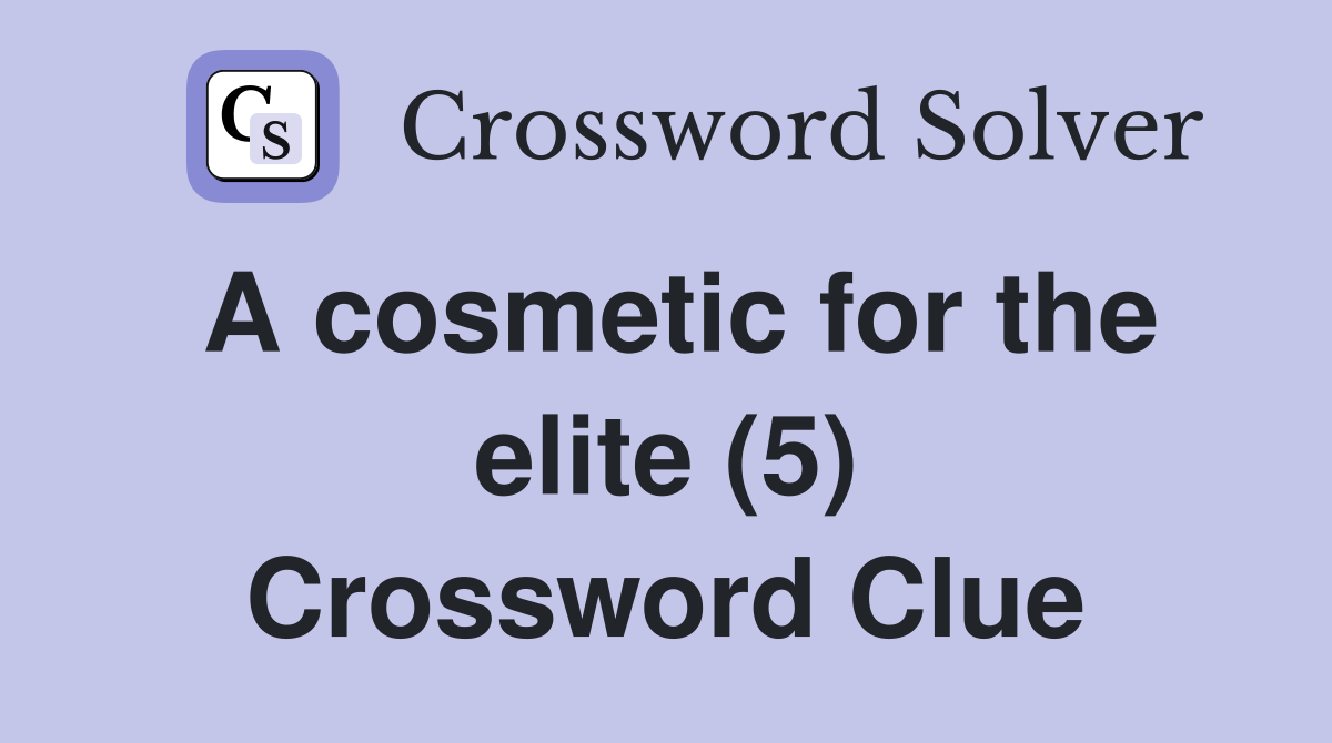 A cosmetic for the elite (5) Crossword Clue