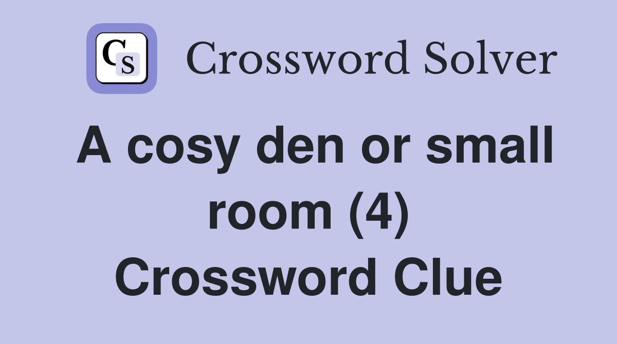 A cosy den or small room (4) Crossword Clue