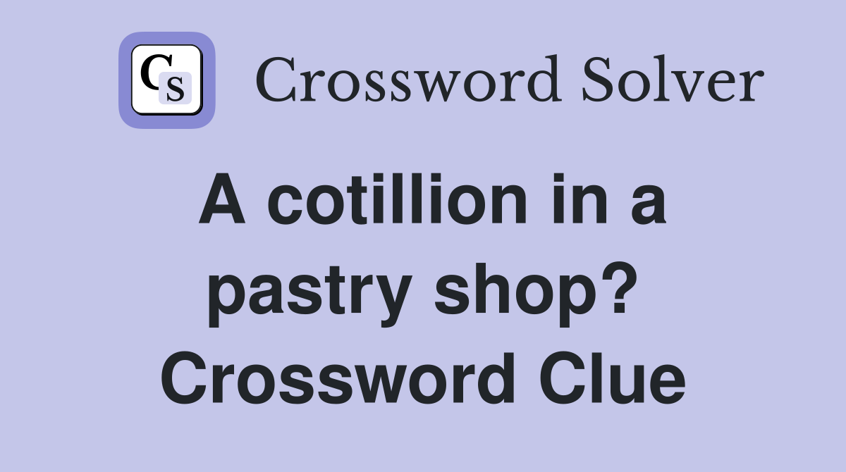 A cotillion in a pastry shop? Crossword Clue