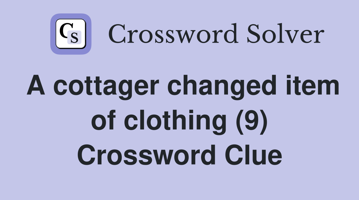 A cottager changed item of clothing (9) Crossword Clue