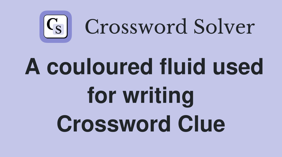 A couloured fluid used for writing Crossword Clue