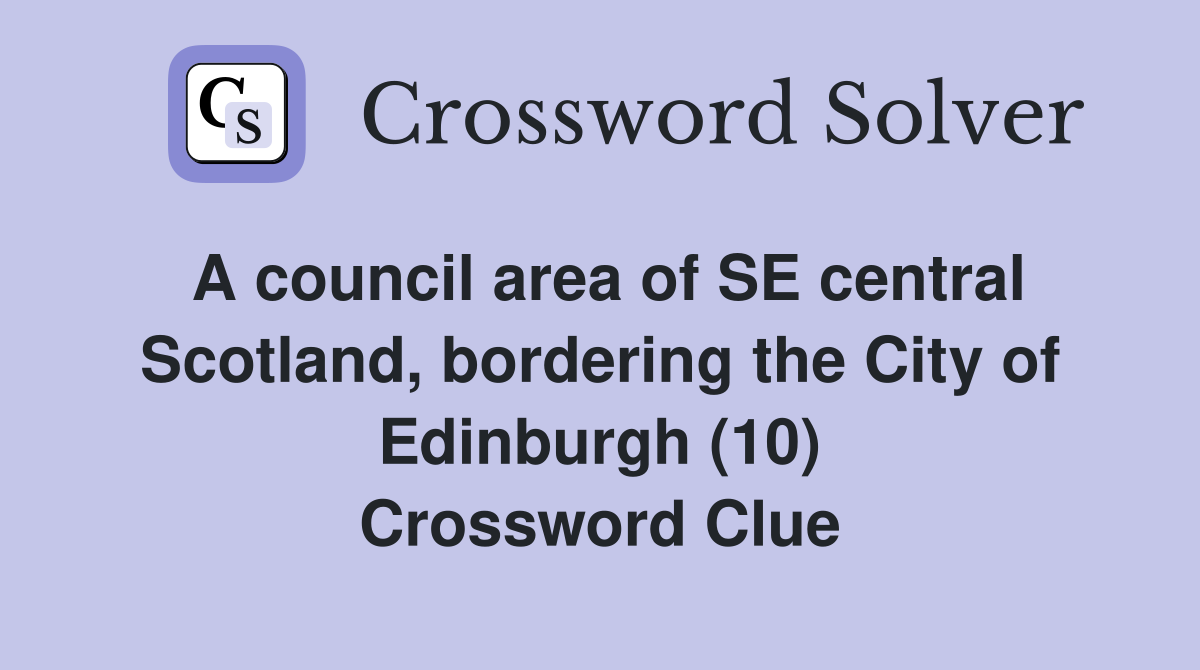 A council area of SE central Scotland, bordering the City of Edinburgh (10) Crossword Clue