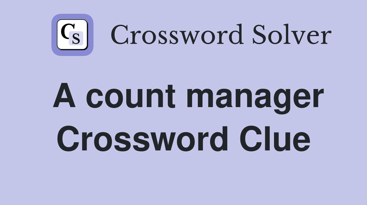 A count manager Crossword Clue