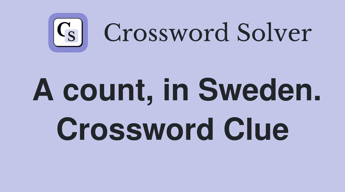 A count, in Sweden. Crossword Clue