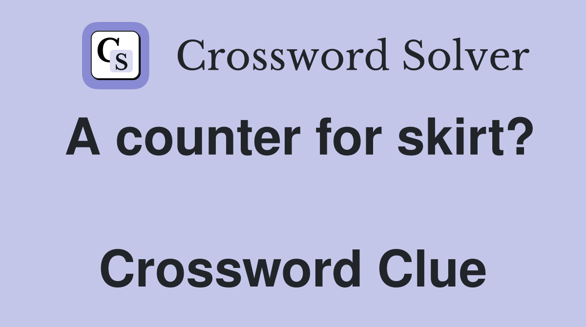 A counter for skirt?  Crossword Clue