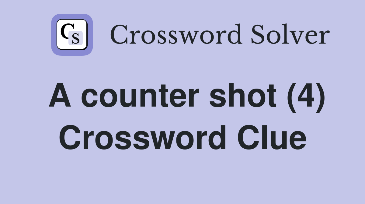 A counter shot (4) Crossword Clue