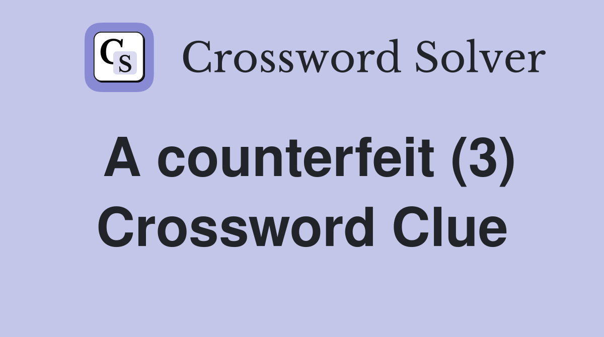 A counterfeit (3) Crossword Clue