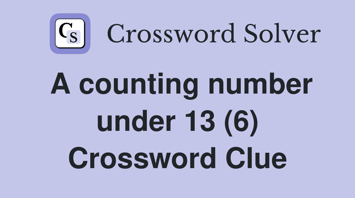 A counting number under 13 (6) Crossword Clue