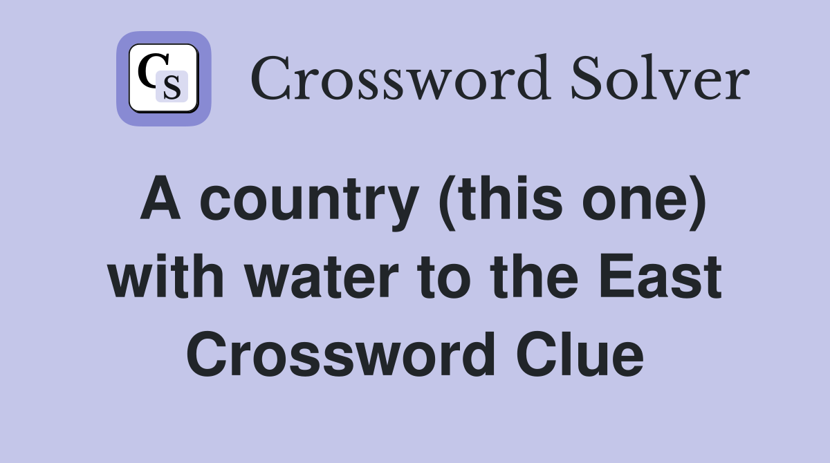A country (this one) with water to the East Crossword Clue