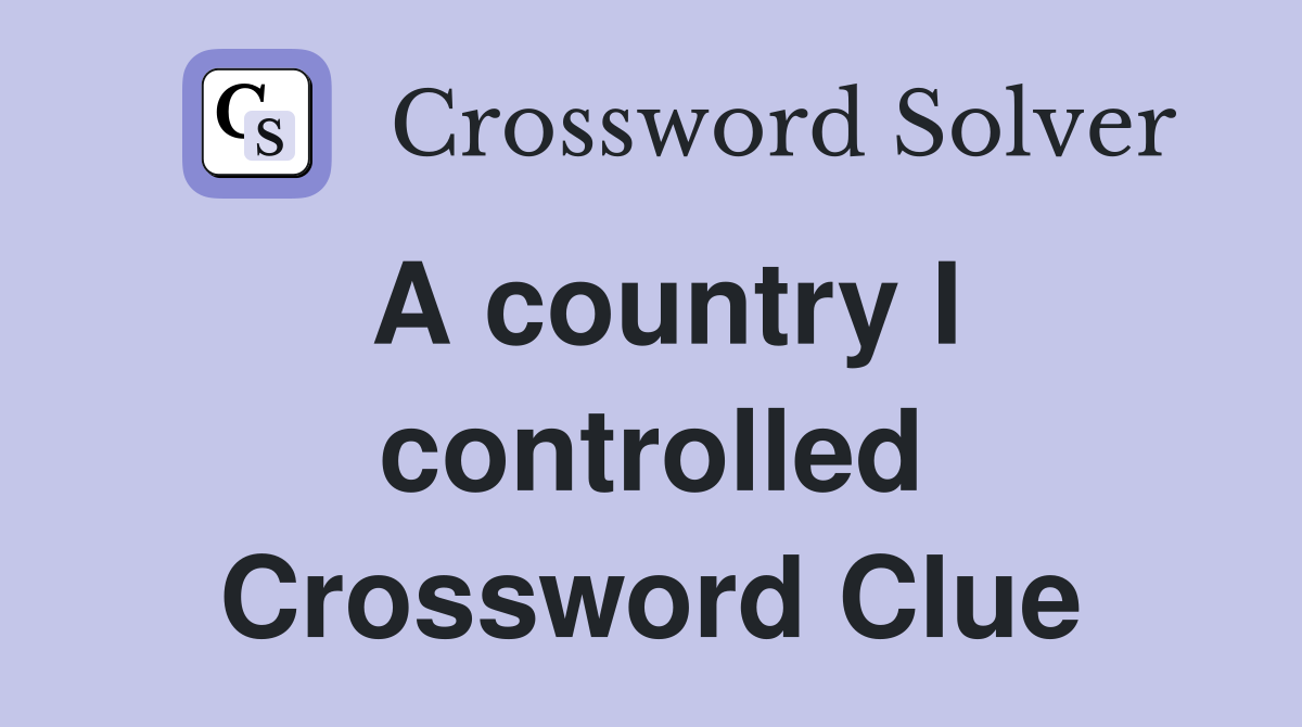 A country I controlled Crossword Clue