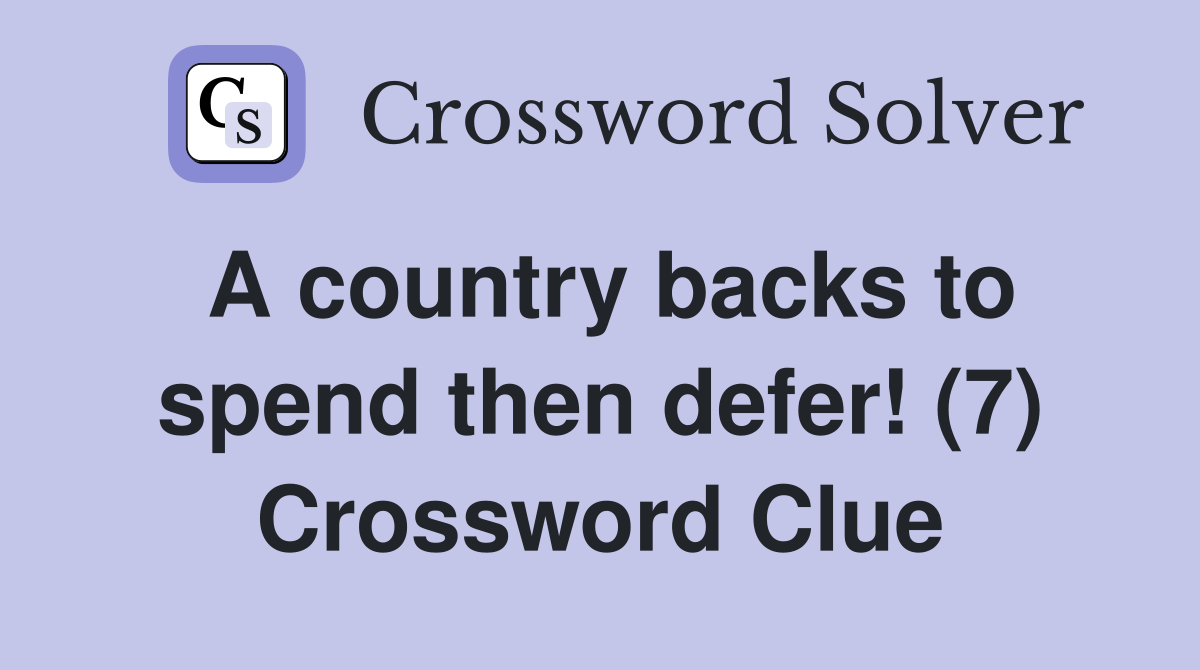 A country backs to spend then defer! (7) Crossword Clue