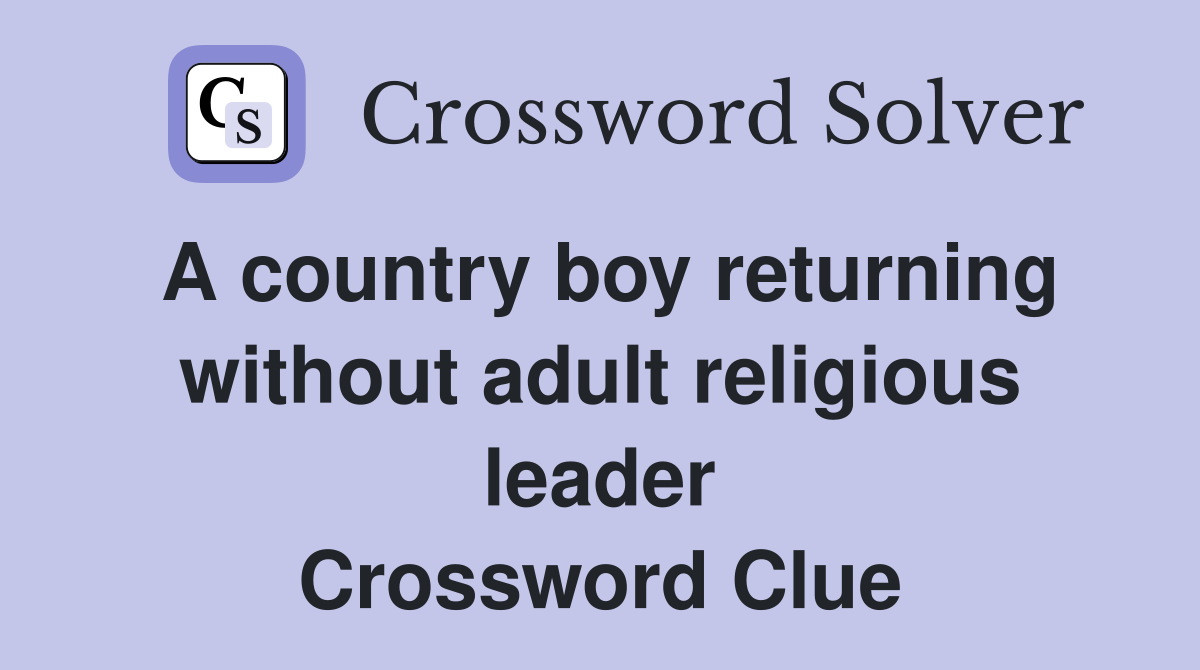 A country boy returning without adult religious leader Crossword Clue