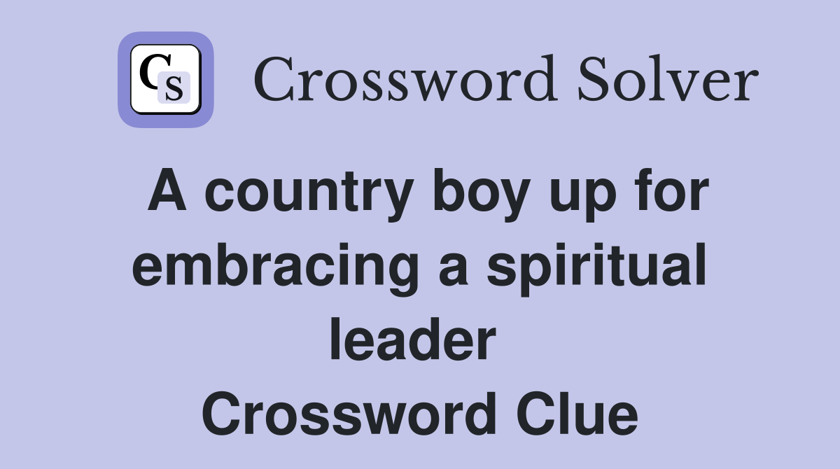 A country boy up for embracing a spiritual leader  Crossword Clue