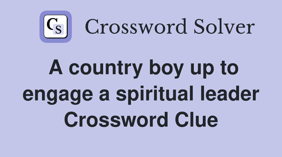 A country boy up to engage a spiritual leader Crossword Clue