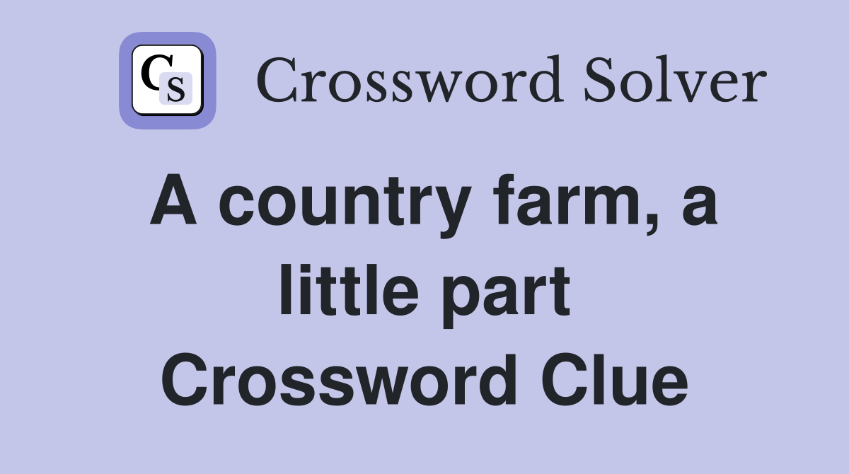 A country farm, a little part Crossword Clue