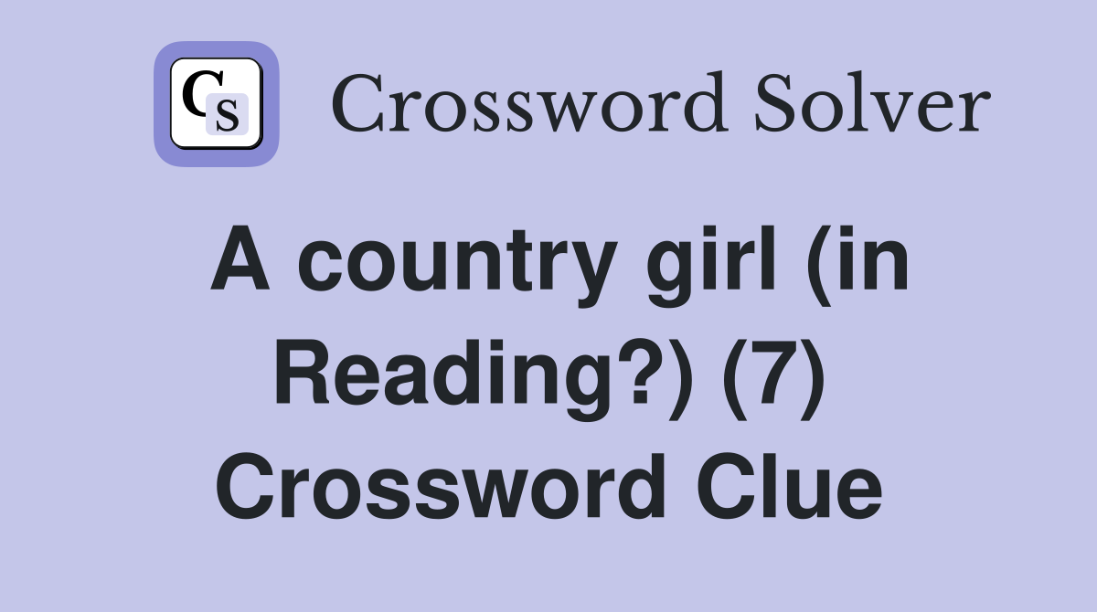A country girl (in Reading?) (7) Crossword Clue