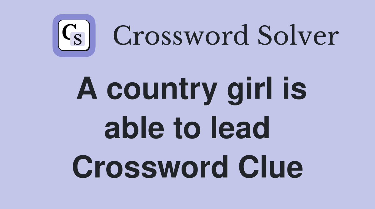 A country girl is able to lead Crossword Clue