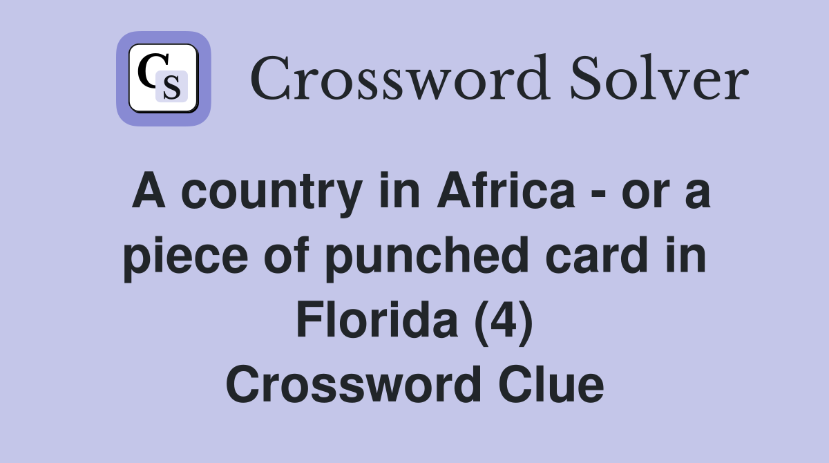 A country in Africa - or a piece of punched card in Florida (4) Crossword Clue