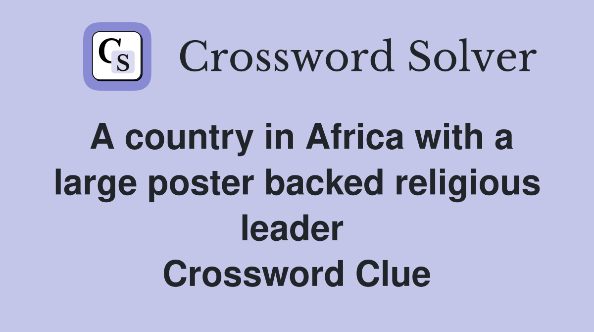 A country in Africa with a large poster backed religious leader  Crossword Clue