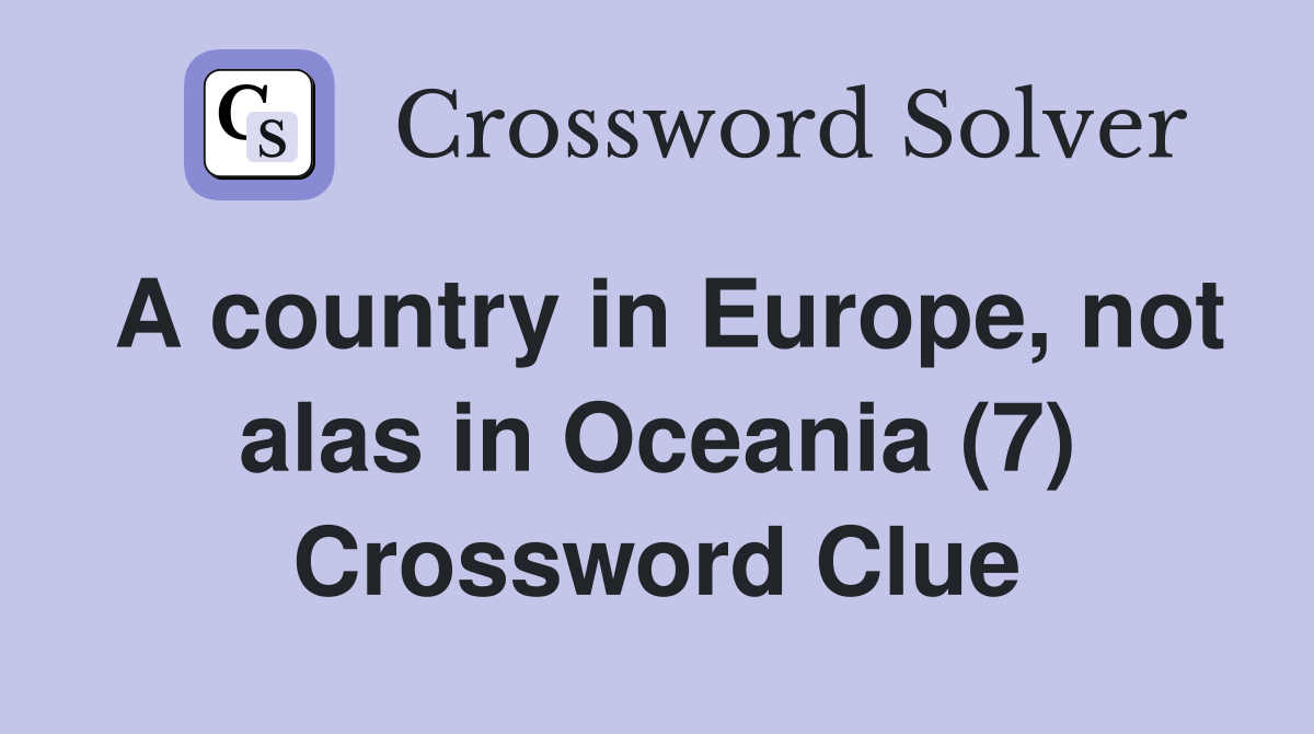 A country in Europe, not alas in Oceania (7) Crossword Clue
