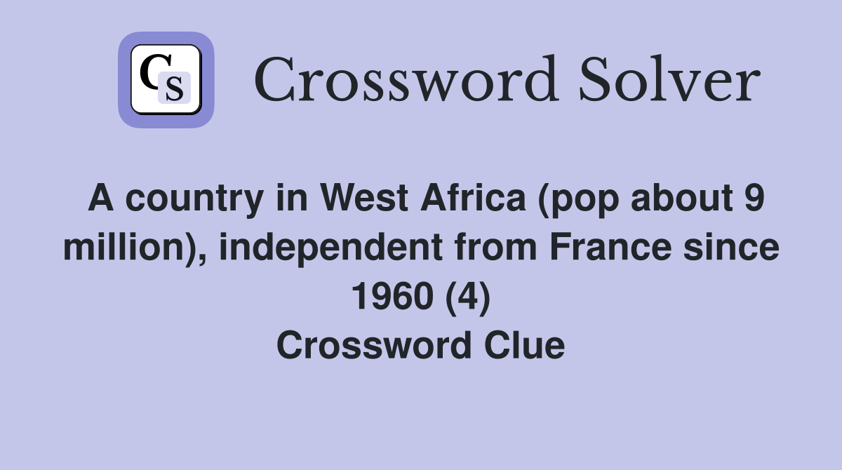 A country in West Africa (pop about 9 million), independent from France since 1960 (4) Crossword Clue
