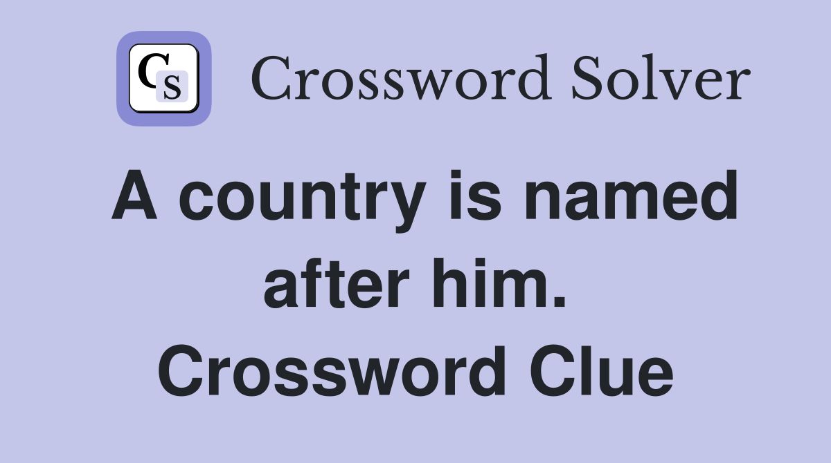A country is named after him. Crossword Clue
