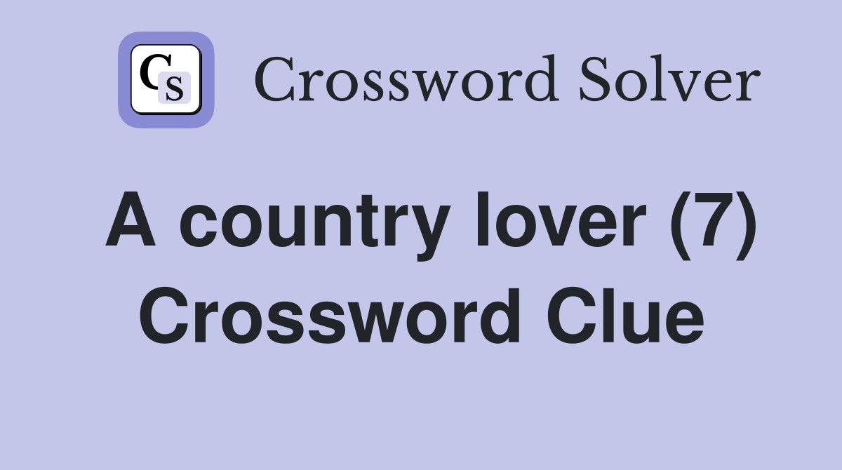 A country lover (7) Crossword Clue