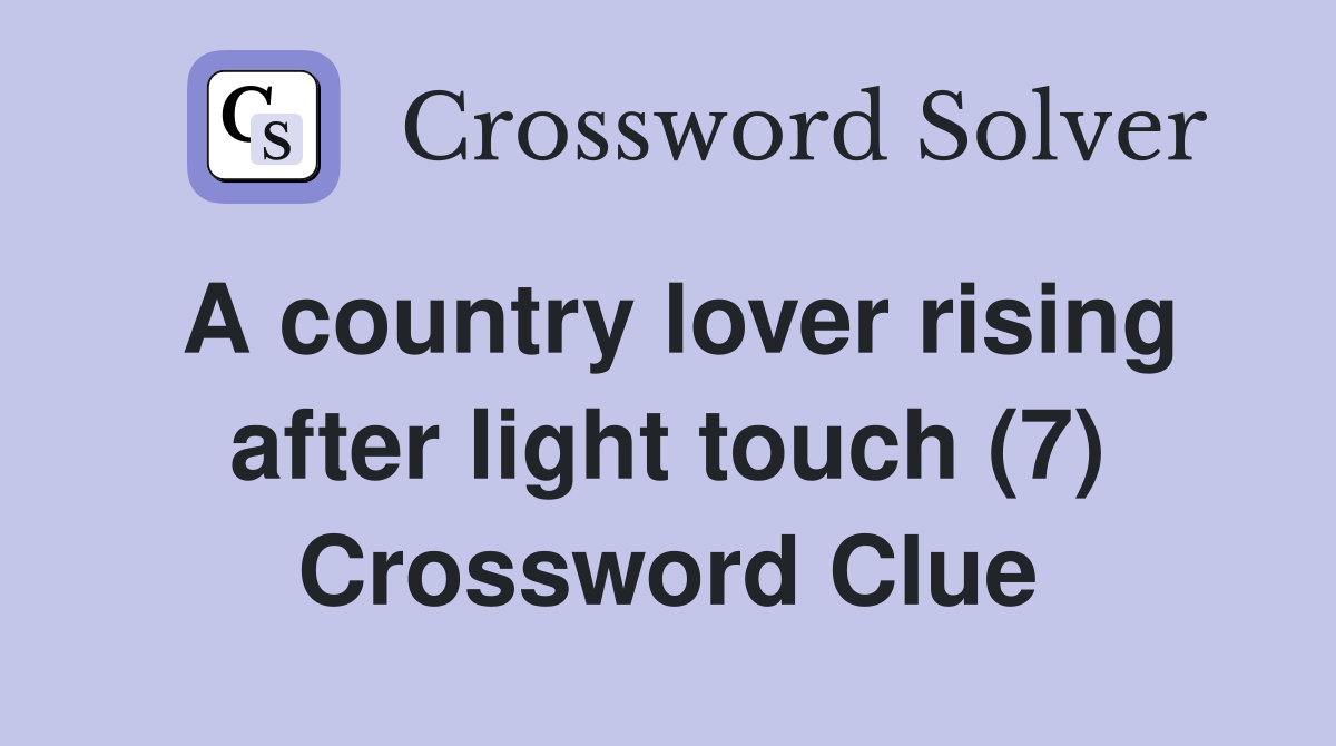 A country lover rising after light touch (7) Crossword Clue