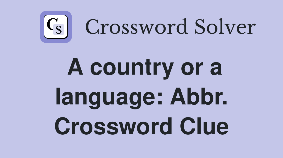A country or a language: Abbr. Crossword Clue