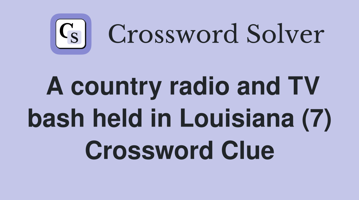 A country radio and TV bash held in Louisiana (7) Crossword Clue