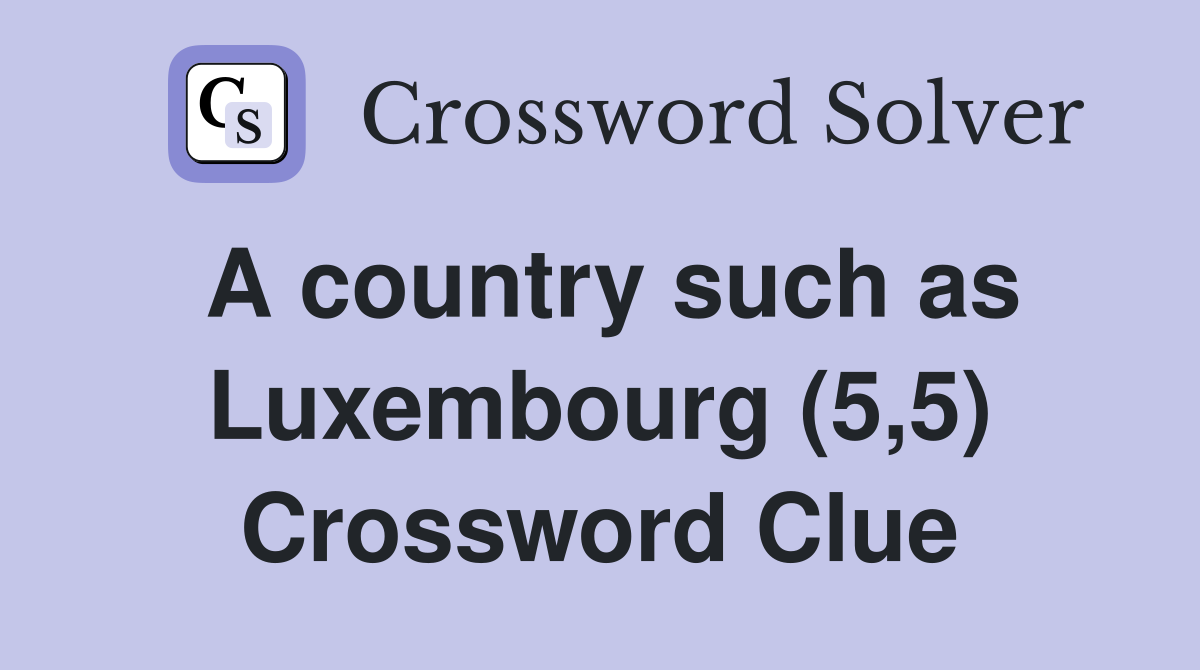 A country such as Luxembourg (5,5) Crossword Clue