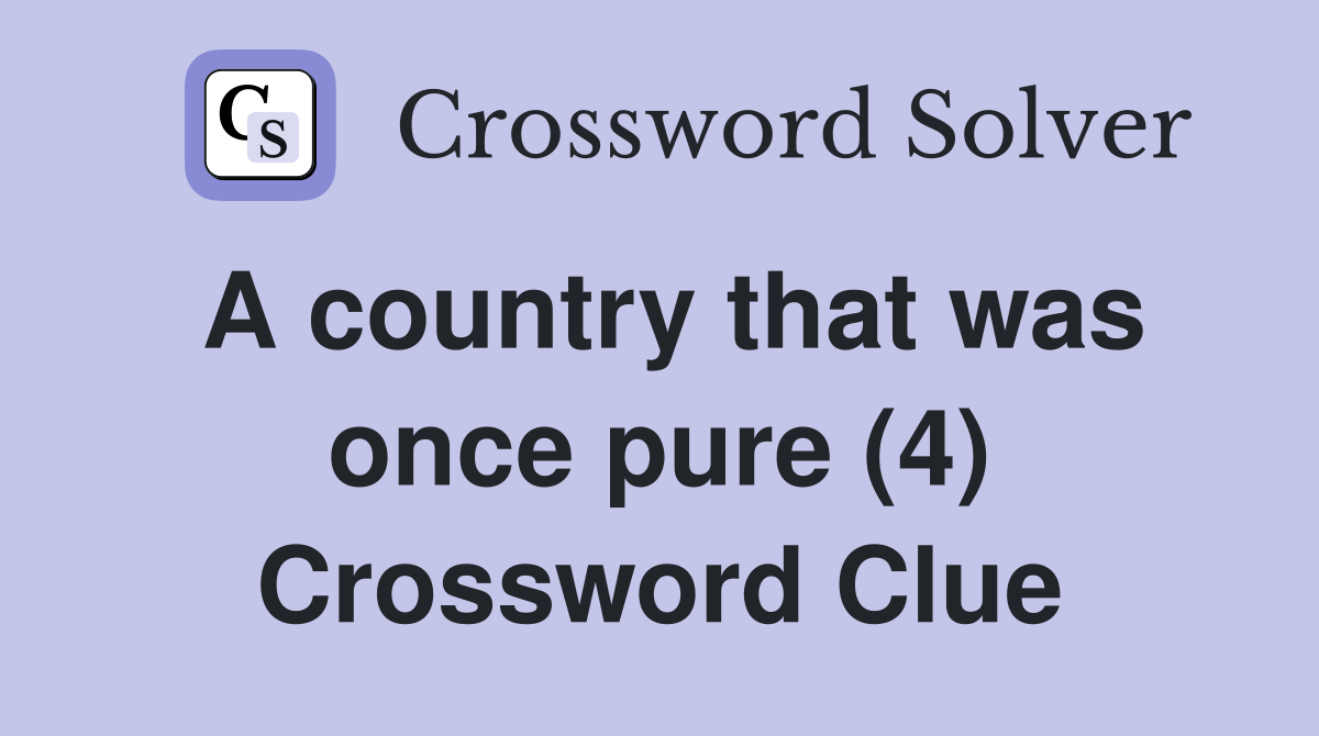 A country that was once pure (4) Crossword Clue