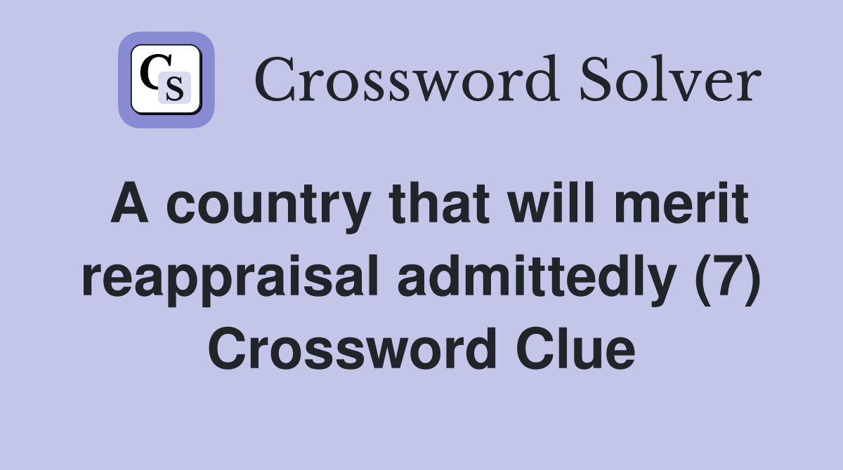 A country that will merit reappraisal admittedly (7) Crossword Clue