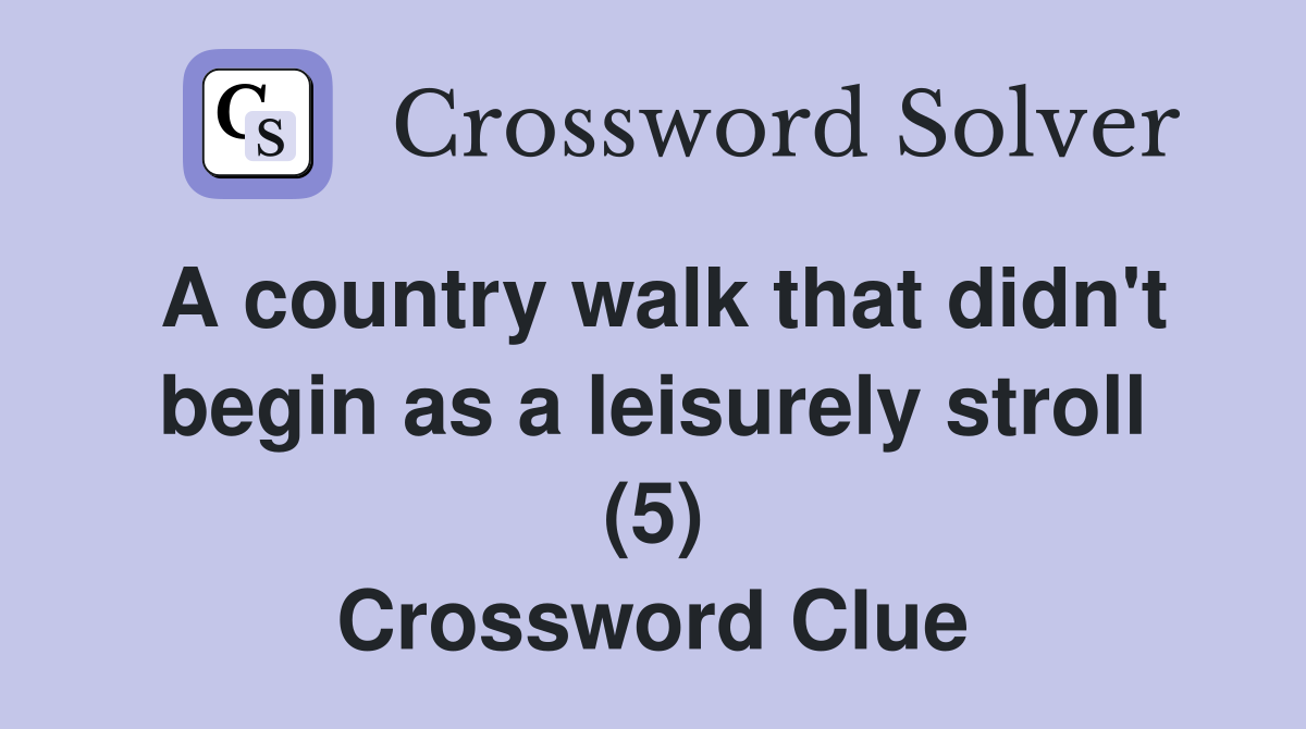 A country walk that didn't begin as a leisurely stroll (5) Crossword Clue