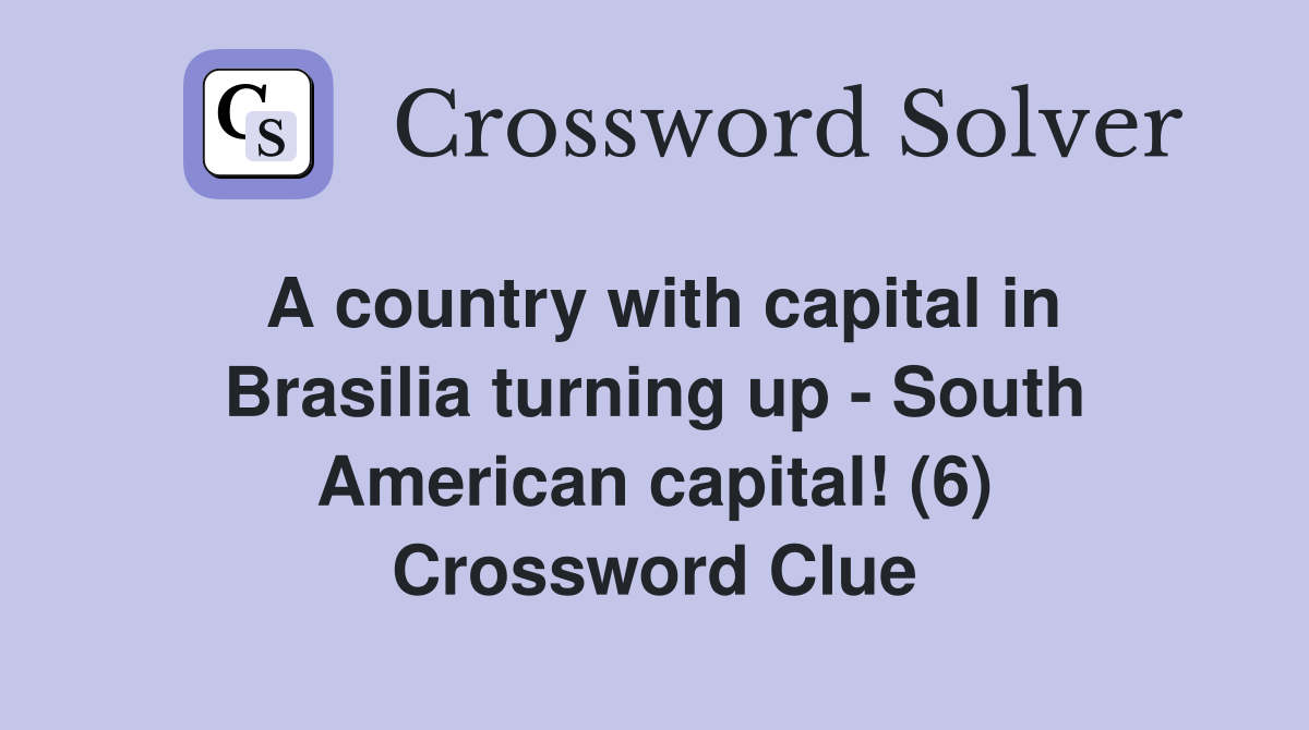 A country with capital in Brasilia turning up - South American capital! (6) Crossword Clue