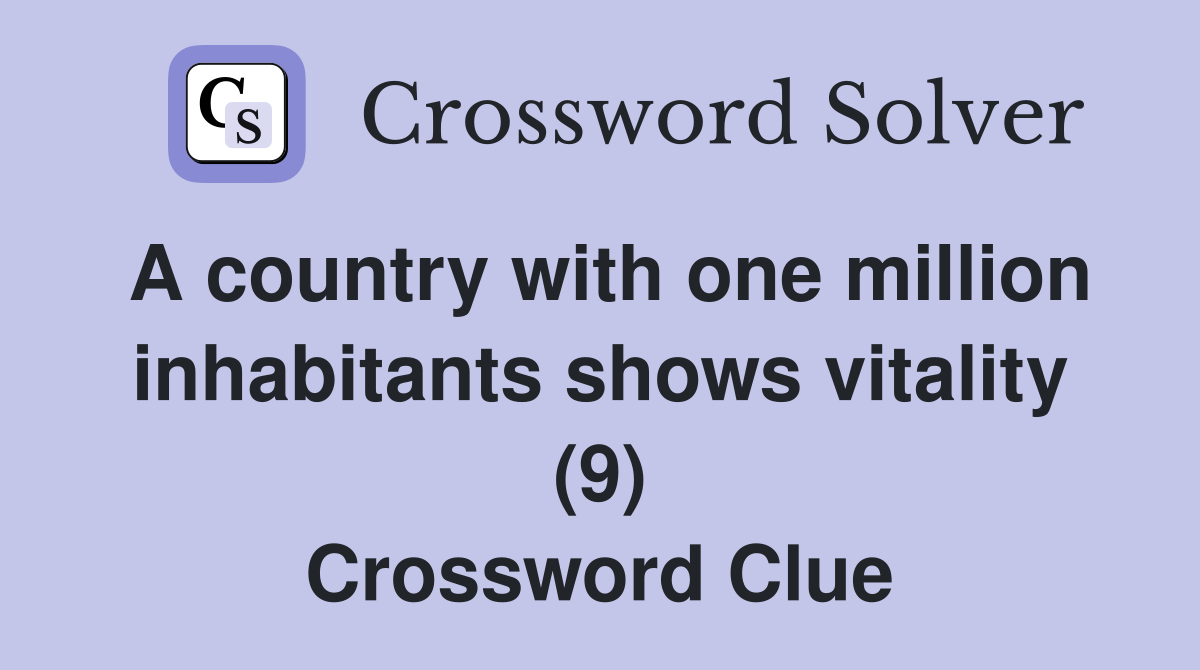A country with one million inhabitants shows vitality (9) Crossword Clue