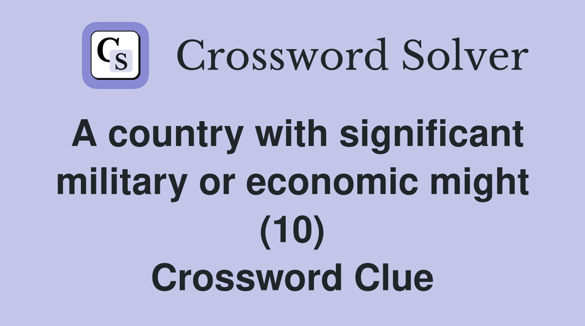 A country with significant military or economic might (10) Crossword Clue